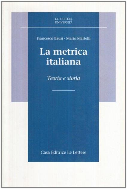 La metrica italiana. Teoria e storia - Francesco Bausi,Mario Martelli - copertina