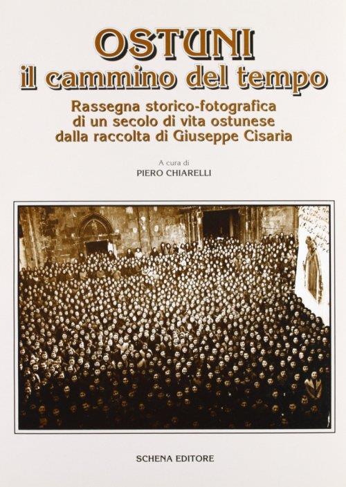 Ostuni il cammino del tempo. Rassegna storico-fotografica di un secolo di vita ostunese dalla raccolta di Giuseppe Cisaria - copertina
