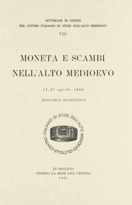 Moneta e scambi nell'Alto Medioevo. Atti (dal 21 al 27 aprile 1960) (rist. anast.) - copertina