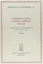 I primordi della stampa a Brescia: 1472-1511. Atti del Convegno internazionale (Brescia, 6-8 giugno 1984)