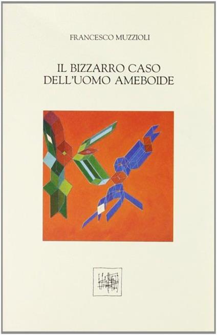 Il bizzarro caso dell'uomo ameboide - Francesco Muzzioli - copertina