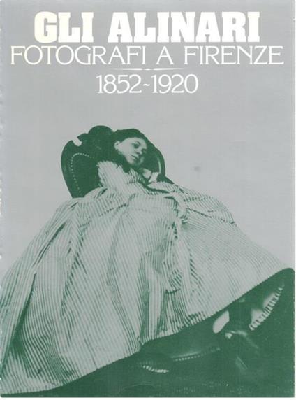 Gli Alinari: fotografi a Firenze 1852-1920 - copertina