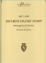 1867 -1950 Ricordi d'altri tempi.Immagini di Torino