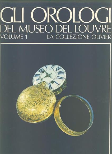 Gli Orologi del Museo del Louvre. Volume 1. La collezione Olivier - Catherine Cardinal - copertina
