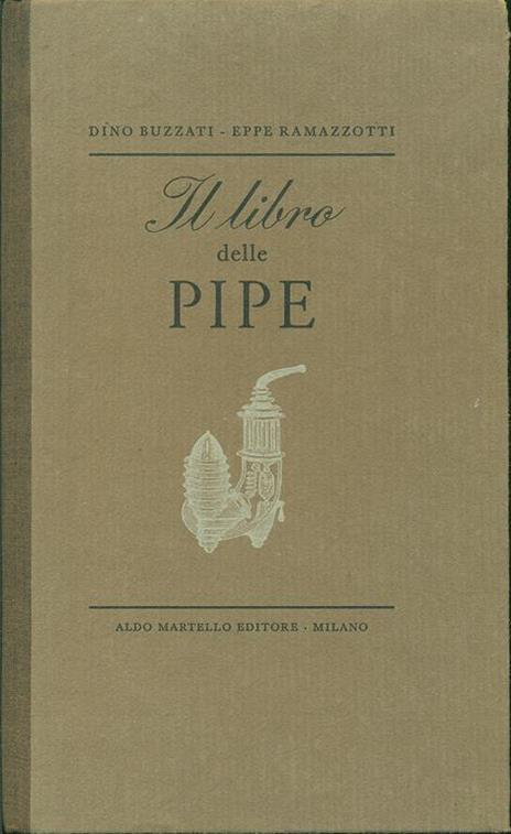 Il Libro delle Pipe. Prima edizione - Dino Buzzati,Eppe Ramazzotti - copertina