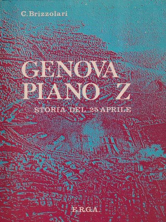 Brizzolari. Genova Piano Z. Storia 25 Aprile (E5) Di: Brizzolari, G - copertina