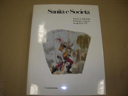 Sanità  e Società . Vol.IV: Veneto, Lombardia, Piemonte, Liguria. Sec XVII-XX - Franco Della Peruta - copertina