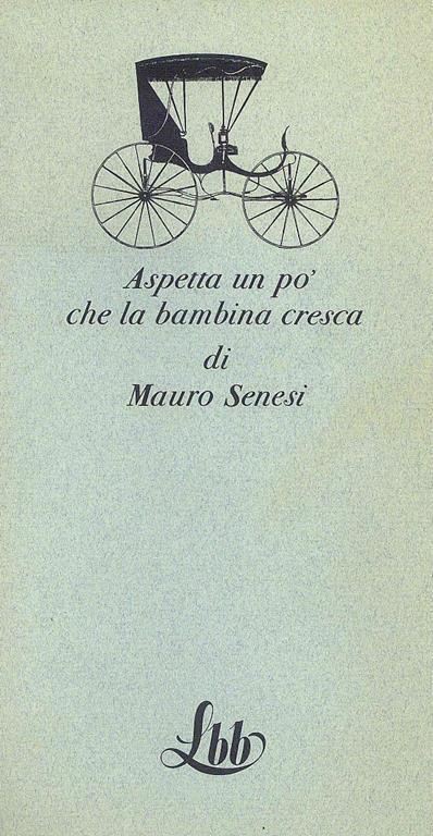 Aspetta un pò che la bambina cresca di Mauro Senesi - Mauro Senesi - copertina