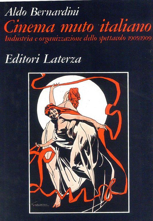 Cinema muto italiano - Industria e organizzazione dello spettacolo 1905 - 1909 - Aldo Bernardini - copertina