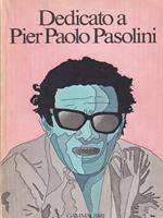 Dedicato Pier Paolo Pasolini