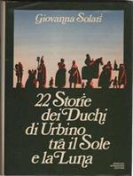 22 Storie dei Duchi di Urbino tra il Sole e la Luna