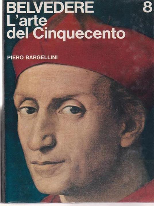 Belvedere. Vol.8. L'arte del Cinquecento - Piero Bargellini - copertina