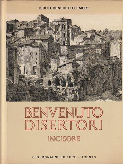 Benvenuto disertori. Incisore - Giulio Benedetto Emert - copertina