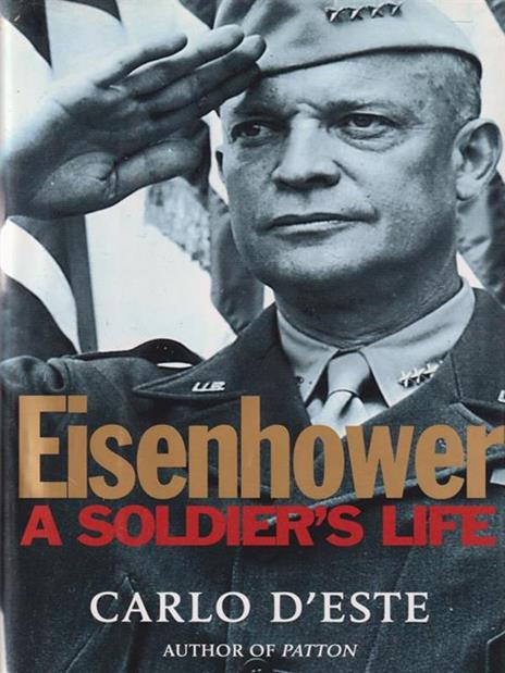 Eisenhower. A Soldier's Life - Carlo D'Este - copertina