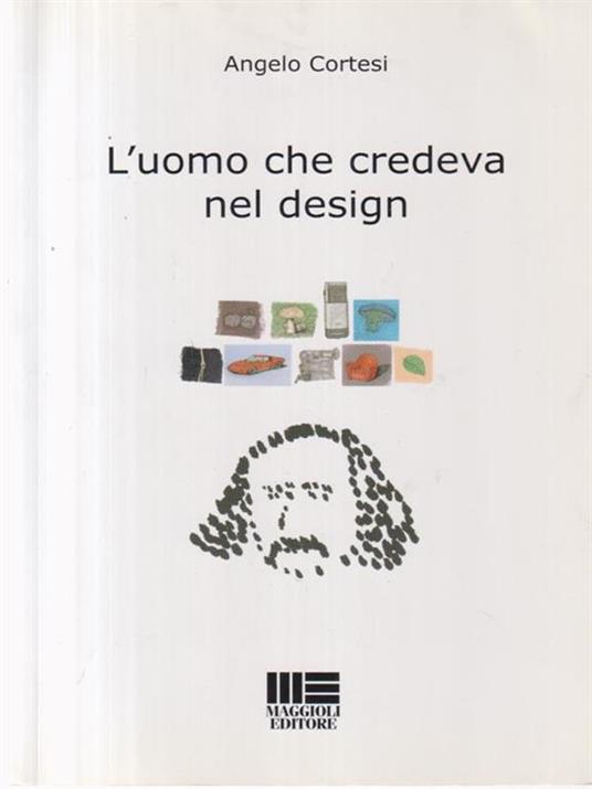 L' uomo che credeva nel design - Angelo Cortesi - copertina