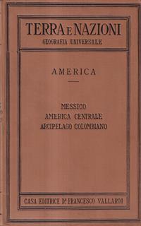 Terra e nazioni. America. Messico America Centrale Arcipelago Colombiano
