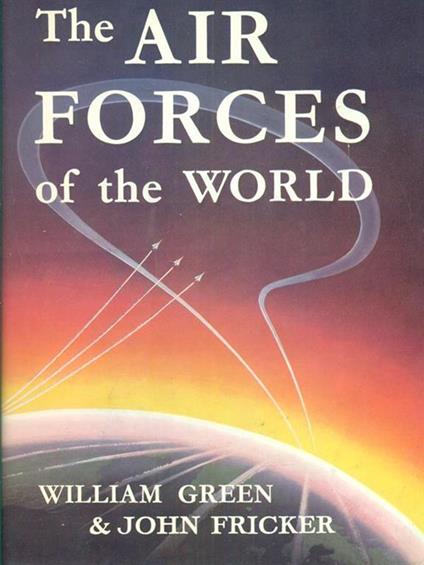 The Air Forces Of The World. Prima edizione - William H. Green - copertina