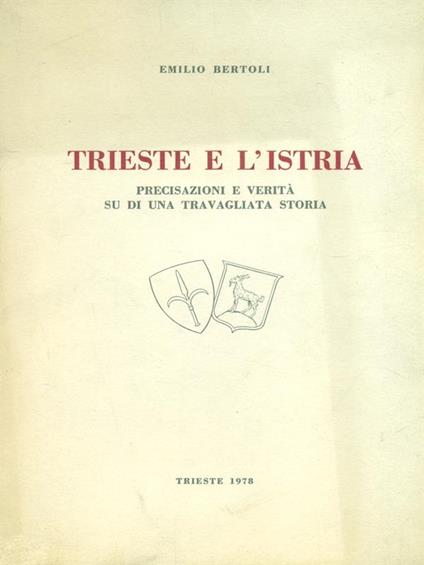 Trieste e L'Istria - Emilio Bertoli - copertina