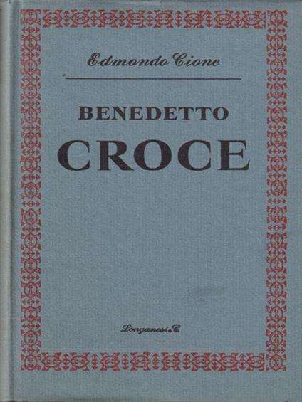 Benedetto Croce ed il pensiero contemporaneo - Edmondo Cione - copertina