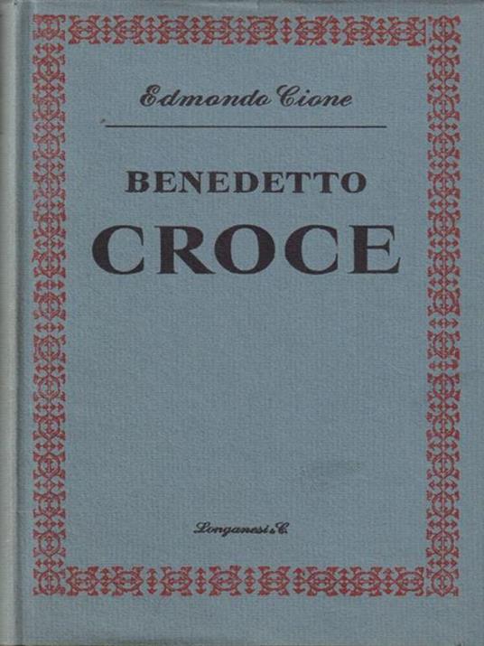 Benedetto Croce ed il pensiero contemporaneo - Edmondo Cione - copertina