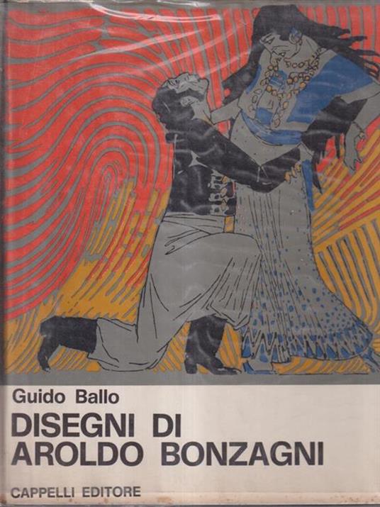 Disegni di Aroldo Bonzagni. Con illustrazioni di Aroldo Bonzagni - Guido Ballo - copertina