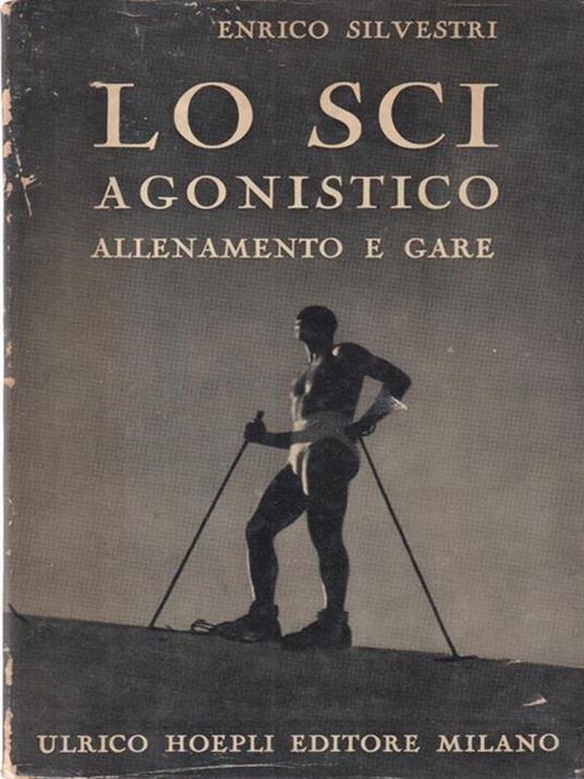 Lo sci agonistico - Enrico Silvestri - 2