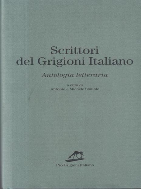 Scrittori del Grigioni italiano. Antologia letteraria Prima edizione - Antonio Stäuble - copertina