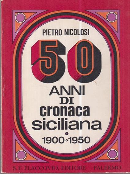 50 anni di cronaca siciliana. 1900-1950 - Pietro Nicolosi - copertina