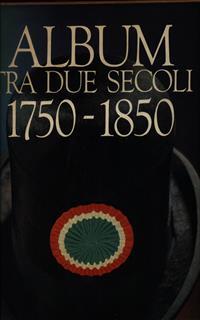 Album tra due secoli. 1750-1850