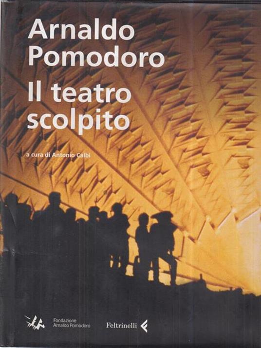 Arnaldo Pomodoro. Il teatro scolpito - copertina