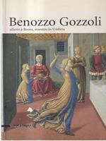 Benozzo Gozzoli. Allievo a Roma, maestro a Urbino