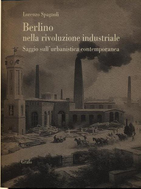 Berlino nella rivoluzione industriale. Saggio sull'urbanistica contemporanea - Lorenzo Spagnoli - 3