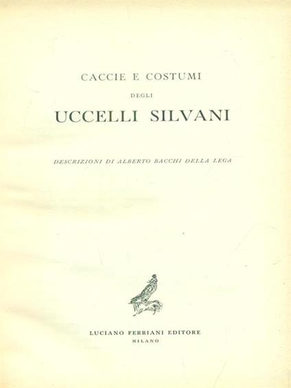 Caccie e costumi degli uccelli silvani - Alberto Bacchi Della Lega - copertina