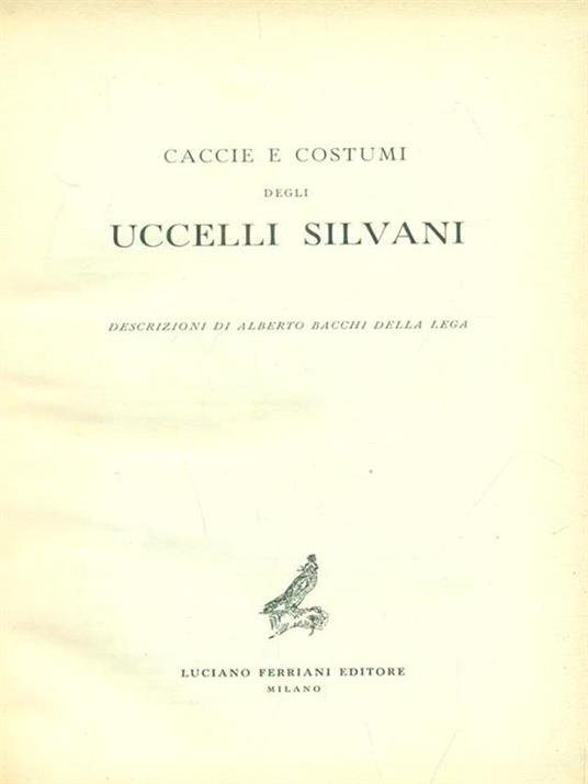 Caccie e costumi degli uccelli silvani - Alberto Bacchi Della Lega - copertina