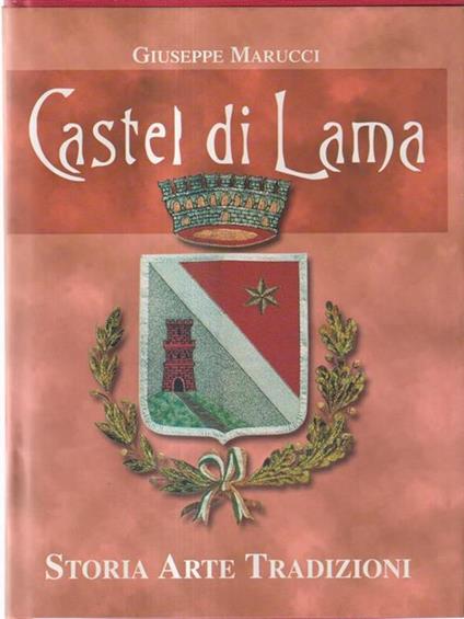Castel di Lama. Storia arte e tradizioni - Giuseppe Marucci - copertina