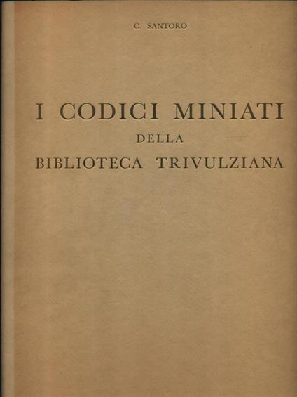 Codici miniati della Biblioteca Trivulziana. Copia numerata - Caterina Santoro - copertina
