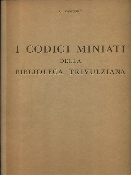 Codici miniati della Biblioteca Trivulziana. Copia numerata - Caterina Santoro - copertina
