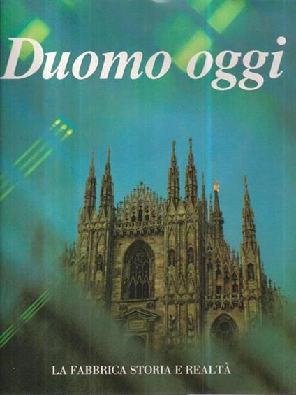 Duomo oggi. La fabbrica storia e realtà - Carlo Ferrari - copertina