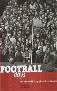Football Days. Classic Football Photographs by Peter Robinson