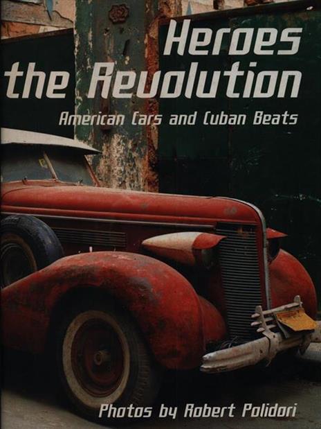 Heroes of the Revolution. American Cars and Cuban Beats - Robert Polidori - 3