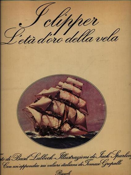 I Clipper. L'età d'oro della vela. con illustrazioni di Jack Spurling - Basil Lubbock - copertina