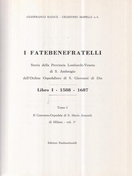 I Fatebenefratelli. Storia della provincia Lombardo-Veneta di S. Ambrogio dell'Ordine Ospedaliero di S. Giovanni di Dio - Gianfranco Radice - copertina