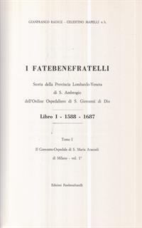 I Fatebenefratelli. Storia della provincia Lombardo-Veneta di S. Ambrogio dell'Ordine Ospedaliero di S. Giovanni di Dio