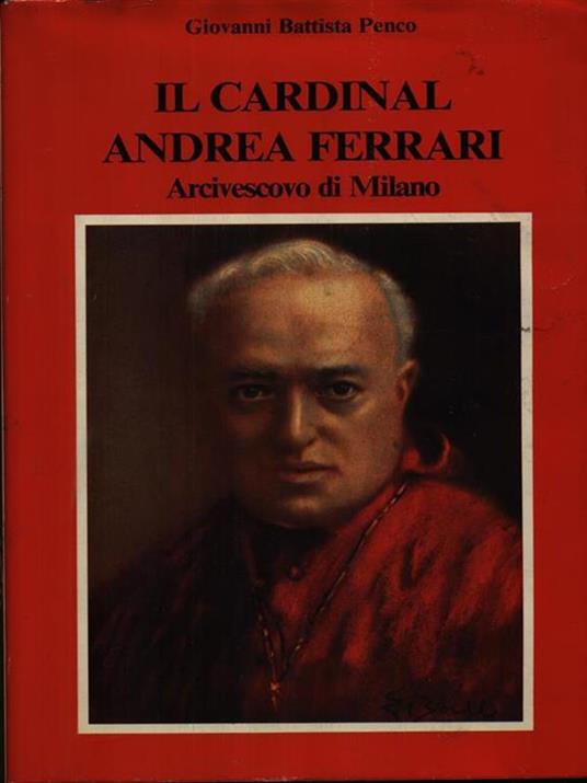Il Cardinal Andrea Ferrari arcivescovo di Milano - Giovanni Battista Penco - copertina