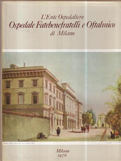 L' Ente Ospedaliero Ospedale Fatebenefratelli e Oftalmico di Milano - copertina