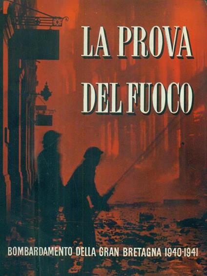La prova del fuoco. Bombardamento della Gran Bretagna. 1940-1941 - copertina