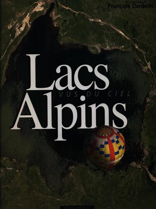 Lacs Alpins vus du ciel - Francois Dardelet - copertina