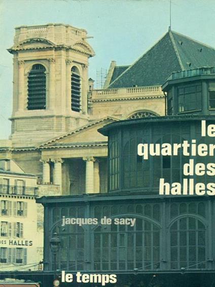 Le quartier des Halles - Jacques de Sacy - copertina