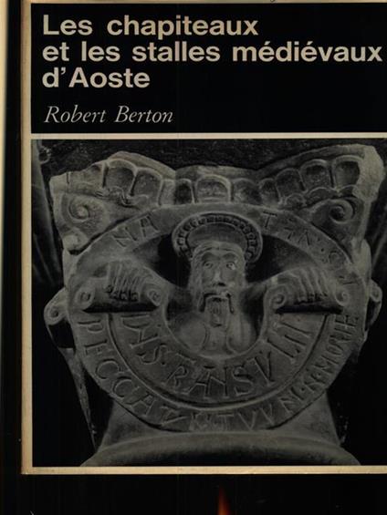 Les chapiteaux et les stalles medievaux d'Aoste - Robert Bretoni - copertina