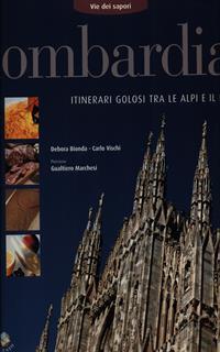 Lombardia. Itinerari golosi tra le Alpi e il Po